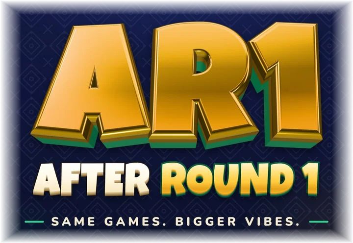 AR1: After Round 1. Same games, bigger vibes.
